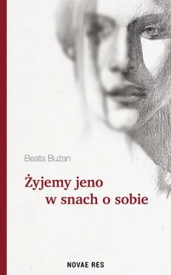 Beata Bużan, "Żyjemy jeno w snach o sobie", Wyd. Novae Res 2017