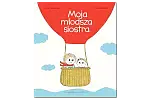 "Moja młodsza siostra" wydawnictwo Entliczek.