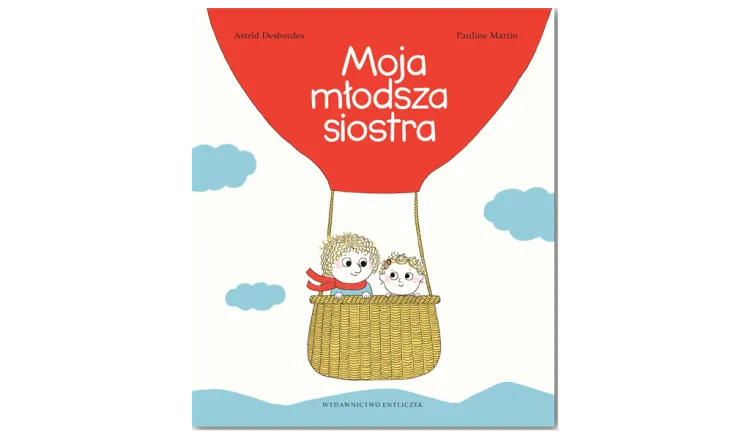 "Moja młodsza siostra" wydawnictwo Entliczek.