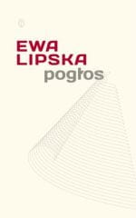 "Pogłos" Ewy Lipskiej, Wydawnictwo Literackie, 2010, cena 25-30 zł.