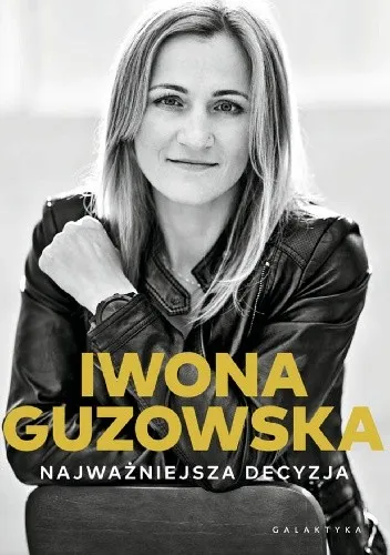 Biografia Iwony Guzowskiej "Najważniejsza decyzja".