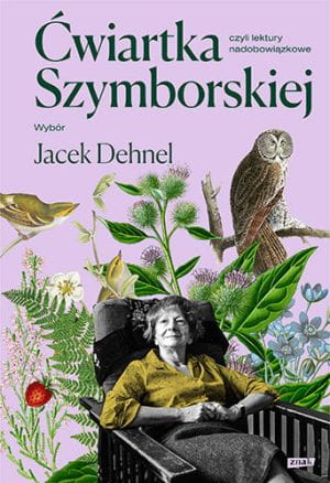 "Ćwiartka Szymborskiej, czyli lektury nadobowiązkowe". Wybór Jacek Dehnel