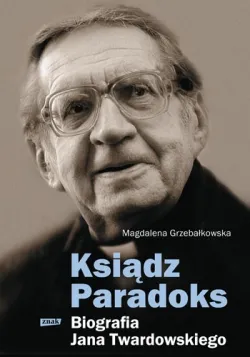 Magdalena Grzebałkowska "Ksiądz Paradoks. Biografia Jana Twardowskiego", Wydawnictwo Znak, Kraków 2011