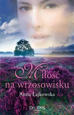 Anna Łajkowska, "Miłość na wrzosowisku", Wydawnictwo Damidos 2012
