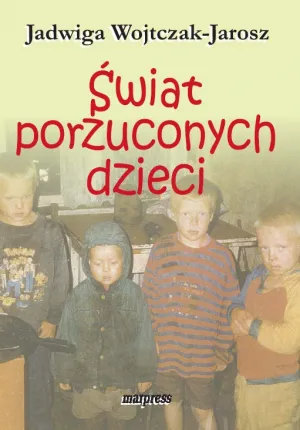Jadwiga Wojtczak-Jarosz, "Świat porzuconych dzieci", Wydawnictwo Marpress, Gdańsk 2012.